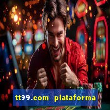 tt99.com plataforma de jogos